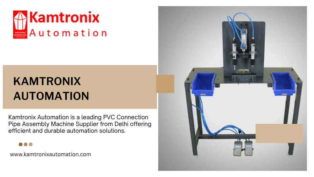 High-performance PVC connection pipe assembly machine by Kamtronix Automation in Delhi